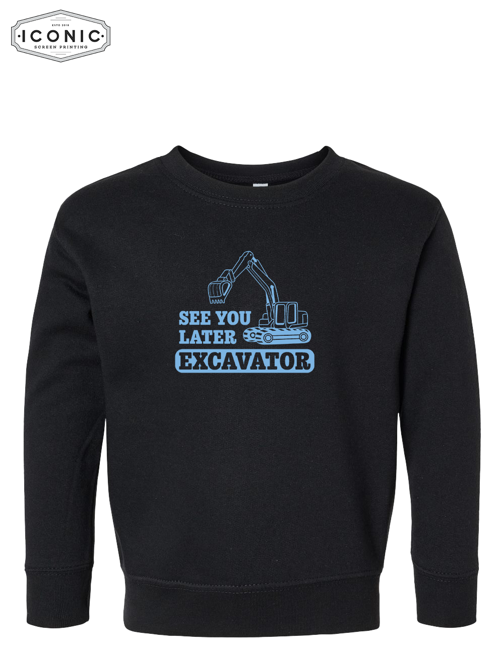 See You Later Excavator - Toddler Fleece Crewneck Sweatshirt