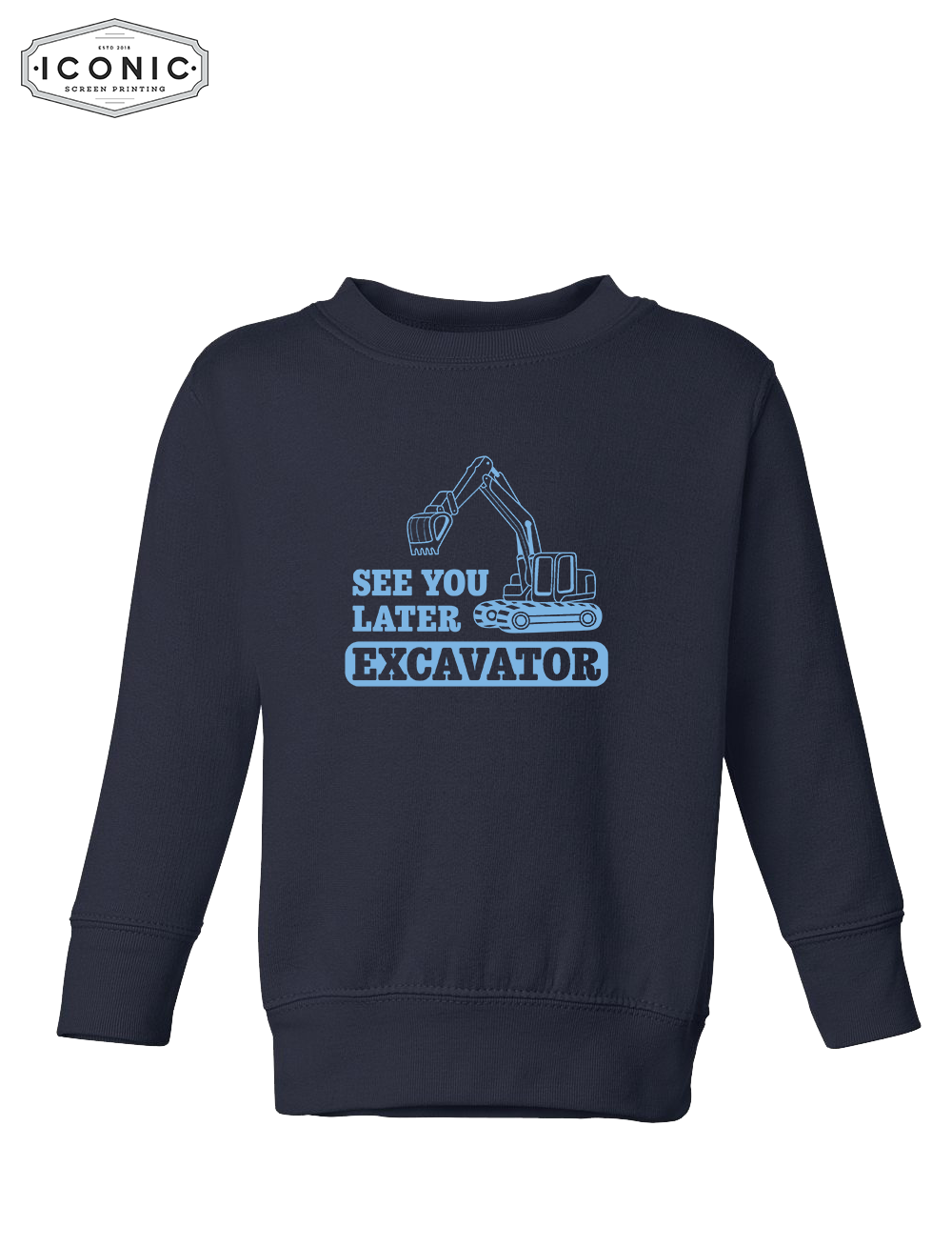 See You Later Excavator - Toddler Fleece Crewneck Sweatshirt