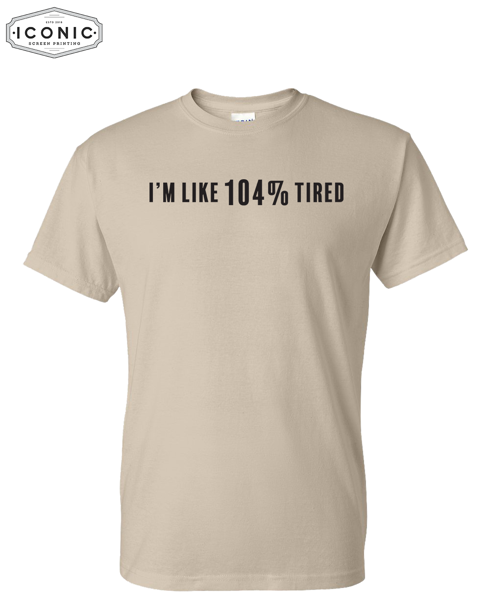 104% Tired - DryBlend T-Shirt