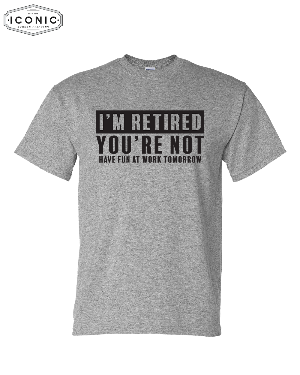 I'm Retired - DryBlend T-shirt
