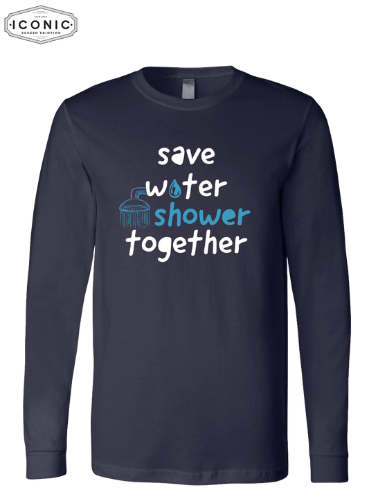 Save Water Shower Together - D6 - BELLA+CANVAS - Unisex Jersey Long Sleeve Tee