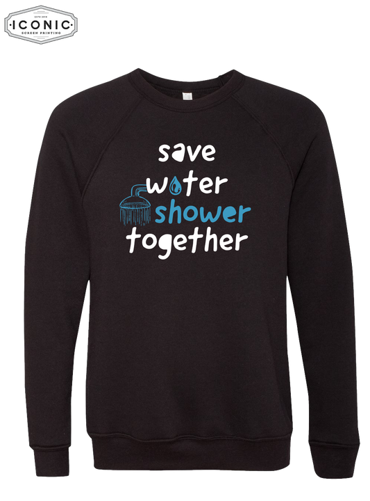 Save Water Shower Together - D6 - BELLA+CANVAS - Sponge Fleece Raglan Crewneck Sweatshirt